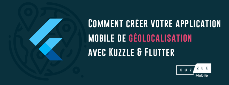 Comment créer votre application mobile de géolocalisation avec Kuzzle & Flutter